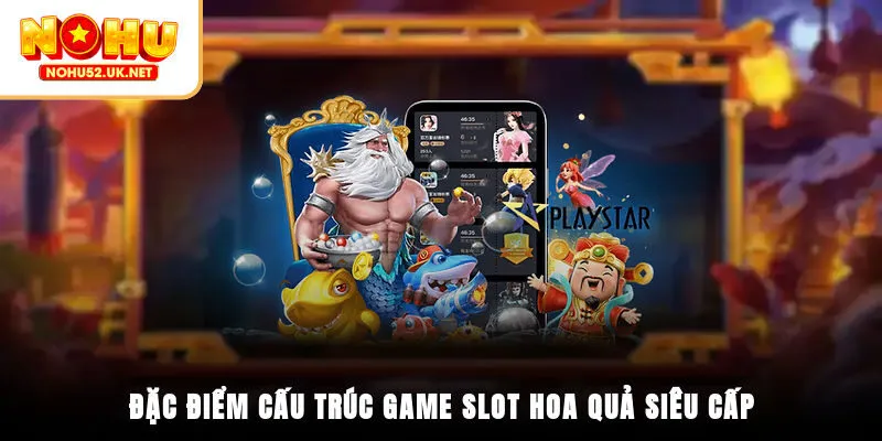 Đặc điểm, cấu trúc game Slot Hoa Quả Siêu Cấp