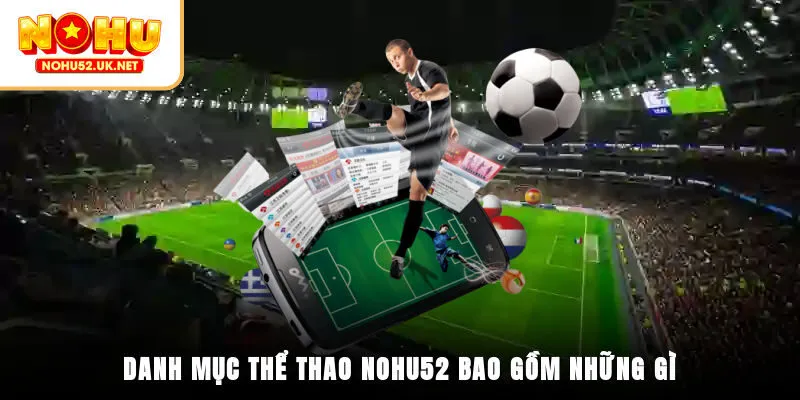Danh mục thể thao Nohu52 bao gồm những gì?